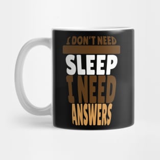 I Don't Need Sleep I Need Answers Coffee Cup Design Mug